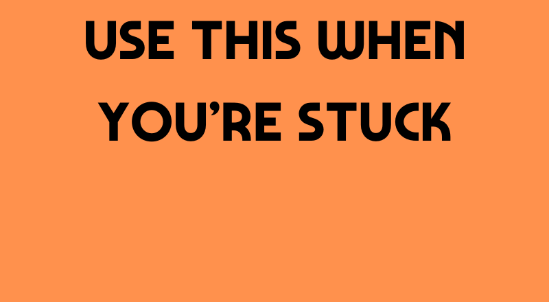Use This When You're Stuck