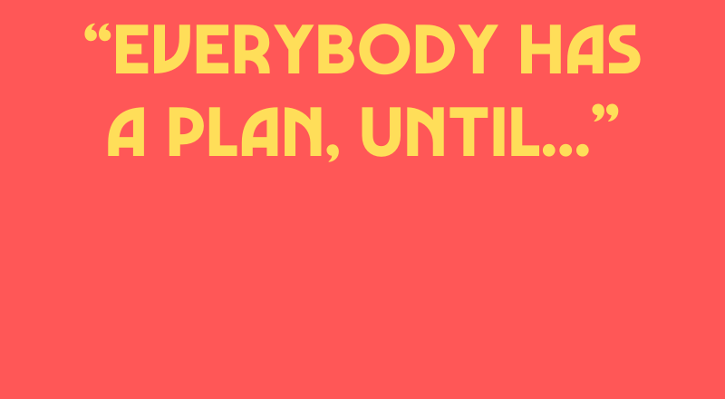 Everybody Has A Plan, Until