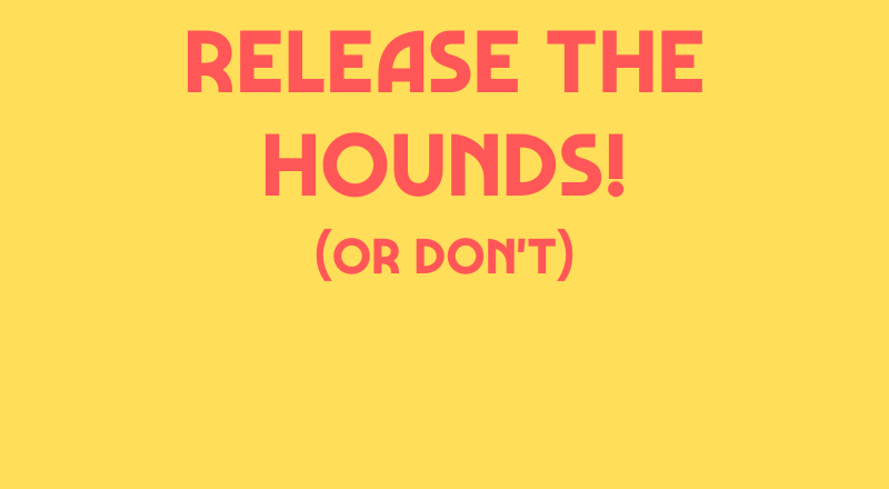 Release The Hounds!
